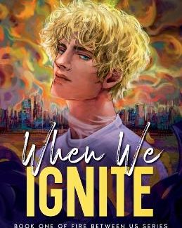 FIRE BETWEEN US: BOOK 1 - WHEN WE IGNITE PB