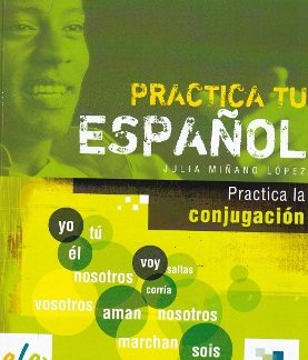 PRACTICE TU ESPANOL: PRACTICA LA CONJUGACION