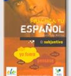 PRACTICA TU ESPANOL EL SUBJUNTIVO B1