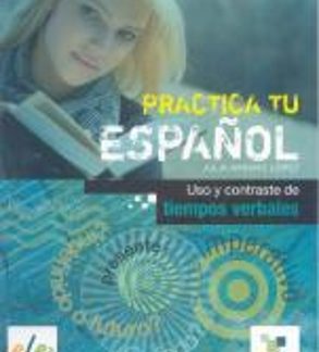PRACTICA TU ESPANOL B1 USO Y CONTRASTE DE TIEMPOS VERBALES