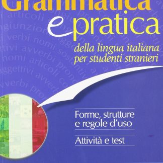 GRAMMATICA E PRATICA DELLA LINGUA ITALIANA PER STUDENTI STRANIERI