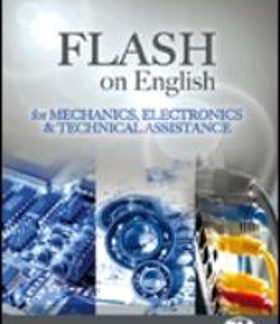 FLASH ON ENGLISH FOR MECHANICS & ELECTRONICS & TECHNICAL ASSISTANCE