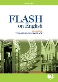 FLASH ON ENGLISH BEGINNER TCHR'S (+ TEST + CLASS CDS + CD-ROM)
