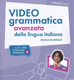 VIDEOGRAMMATICA DELLA LINGUA ITALIANA REGOLE ED ESERCIZI B1-C2 STUDENTE