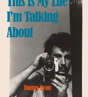 DANNY LYON: THIS IS MY LIFE I'M TALKING ABOUT HC