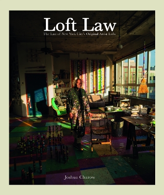 THE LOFT LAW: THE LAST OF NEW YORK CITY’S ORIGINAL ARTIST LOFTS HC