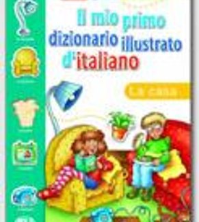 IL MIO PRIMO DIZIONARIO ILLUSTRATO D'ITALIANO LA CASA