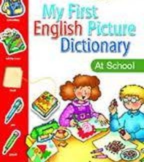 MY FIRST ENGLISH PICTURE DICTIONARY: AT SCHOOL