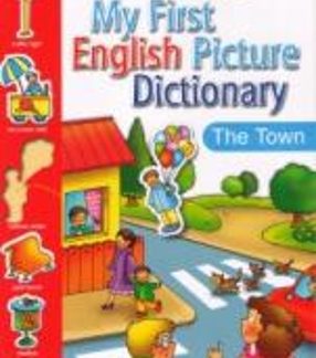 MY FIRST ENGLISH PICTURE DICTIONARY: THE TOWN