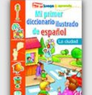 MI PRIMER DICCIONARIO ILUSTRADO DE ESPANOL LA CIUDAD