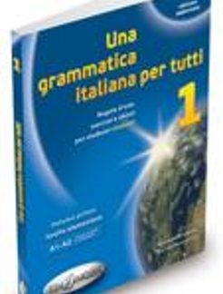 UNA GRAMMATICA ITALIANA PER TUTTI 1 A1 + A2 N/E