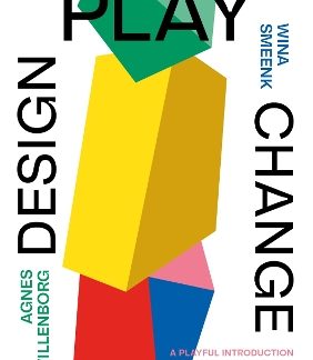 DESIGN, PLAY, CHANGE : A PLAYFUL INTRODUCTION TO DESIGN THINKING