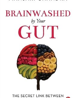 BRAINWASHED BY YOUR GUT : THE SECRET LINK BETWEEN FOOD AND MOOD