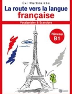 LA ROUTE VERS LA LANGUE FRANCAISE VOCABULAIRE ET EXERCISES NIVEAU B1
