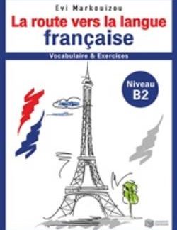 LA ROUTE VERS LA LANGUE FRANCAISE VOCABULAIRE ET EXERCICES NIVEAU B2