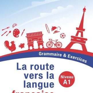 LΑ RΟUΤΕ VΕRS LΑ LΑΝGUΕ FRΑΝCΑΙSΕ - GRΑΜΜΑΙRΕ ΕΤ ΕΧΕRCICES (A1) GRAMMAIRE