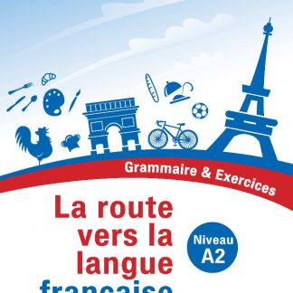 LA ROUTE VERS LA LANGUE FRANÇAISE - GRAMMAIRE ET EXERCICES (A2)