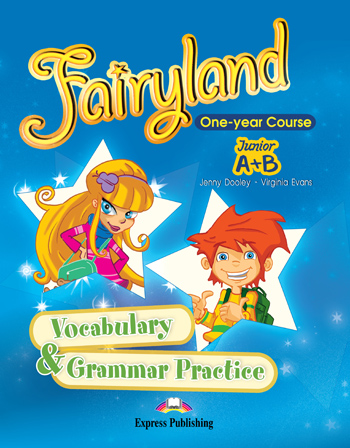 FAIRYLAND JUNIOR A & B VOCABULARY & GRAMMAR PRACTICE