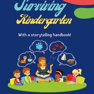 SURVIVING KINDERGARTEN WITH A STORYTELLING HANDBOOK