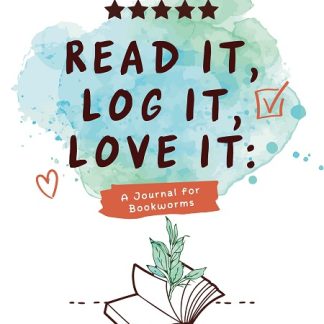 READ IT, LOG IT, LOVE IT A JOURNAL FOR BOOKWORMS