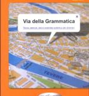 VIA DELLA GRAMMATICA ELEMENTARE - INTERMEDIO (TEORIA, ESERCIZI, TEST E MATERIALE AUTENTICO PER STRANIERI)