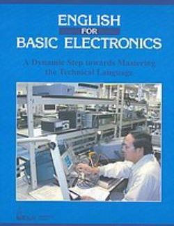 ENGLISH FOR BASIC ELECTRONICS A DYNAMIC STEP TOWARDS MASTERING THE TECHNICAL LANGUAGE