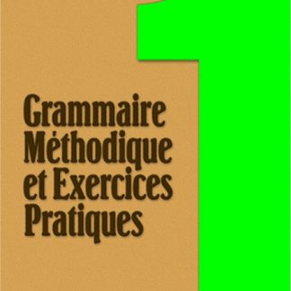 GRAMMAIRE METHODIQUE DE FRANCAIS ET EXERCICES PRATIQUES 1 METHODE