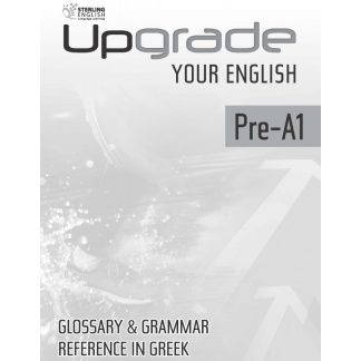 UPGRADE YOUR ENGLISH PRE-A1 GLOSSARY & GRAMMAR REFERENCE IN GREEK