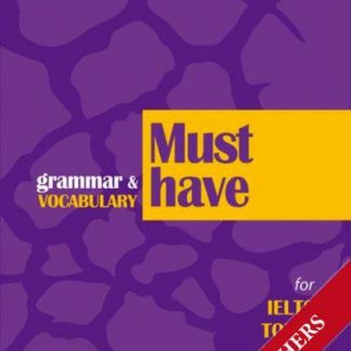MUST HAVE GRAMMAR & VOCABULARY FOR IELTS, TOEFL, TOEIC, BULATS TCHRS
