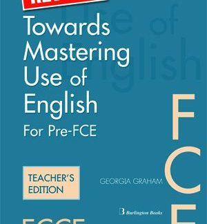 TOWARDS MASTERING USE OF ENGLISH PRE-FCE + FCE TCHR'S
