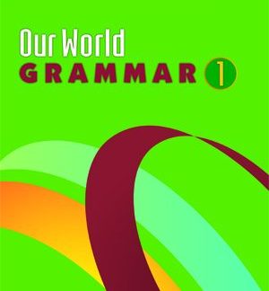 OUR WORLD 1 GRAMMAR