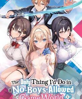 THE ONLY THING I'D DO IN A NO-BOYS-ALLOWED GAME WORLD, VOL. 1 (NOVEL)