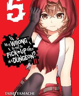 IS IT WRONG TO TRY TO PICK UP GIRLS IN A DUNGEON? II, VOL. 5 (MANGA)