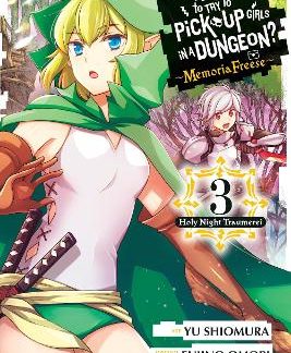 IS IT WRONG TO TRY TO PICK UP GIRLS IN A DUNGEON? MEMORIA FREESE, VOL. 3