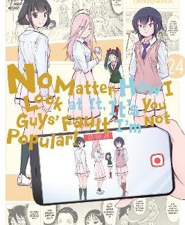 NO MATTER HOW I LOOK AT IT, IT'S YOU GUYS' FAULT I'M NOT POPULAR!, VOL. 24