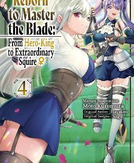 REBORN TO MASTER THE BLADE: FROM HERO-KING TO EXTRAORDINARY SQUIRE?, VOL. 4 (MANGA)