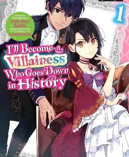 I’LL BECOME A VILLAINESS WHO GOES DOWN IN HISTORY, VOL. 1 (NOVEL)