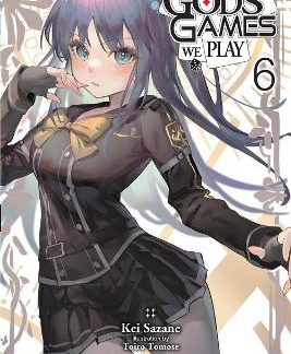 GODS' GAMES WE PLAY, VOL. 6 (LIGHT NOVEL)