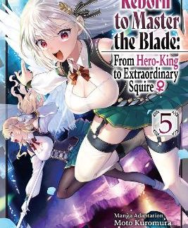 REBORN TO MASTER THE BLADE: FROM HERO-KING TO EXTRAORDINARY SQUIRE ?, VOL. 5 (MANGA)