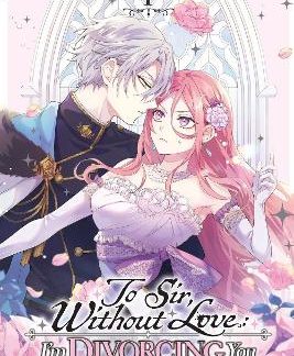 TO SIR, WITHOUT LOVE: I'M DIVORCING YOU, VOL. 1 (MANGA)