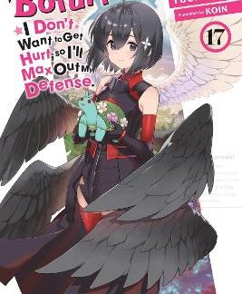BOFURI: I DON'T WANT TO GET HURT, SO I'LL MAX OUT MY DEFENSE., VOL. 17 (LIGHT NOVEL)