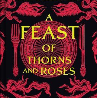 A FEAST OF THORNS AND ROSES : THE UNOFFICIAL COOKBOOK OF A COURT OF THORNS AND ROSES