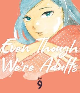 EVEN THOUGH WE'RE ADULTS VOL. 9