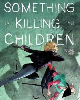SOMETHING IS KILLING THE CHILDREN VOL. 9