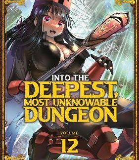INTO THE DEEPEST, MOST UNKNOWABLE DUNGEON VOL. 12