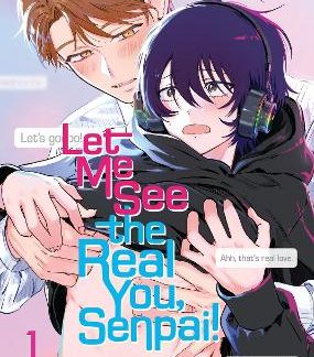 LET ME SEE THE REAL YOU, SENPAI! VOL. 1
