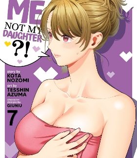 YOU LIKE ME, NOT MY DAUGHTER?! VOL 7 MANGA