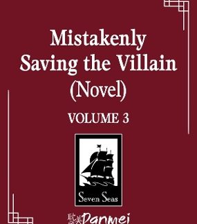 MISTAKENLY SAVING THE VILLAIN VOL. 3