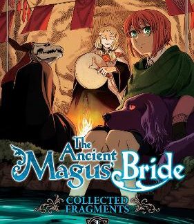 ANCIENT MAGUS' BRIDE: COLLECTED FRAGMENTS VOL. 1
