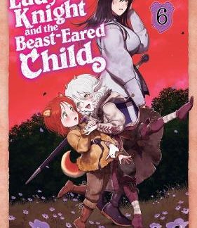 LADY KNIGHT AND BEAST-EARED CHILD VOL. 6